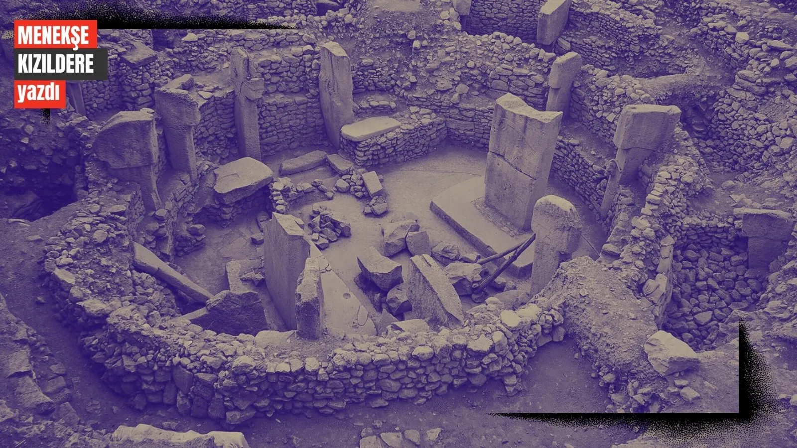 Uygarlığın eksik başlangıcı Göbekli Tepe