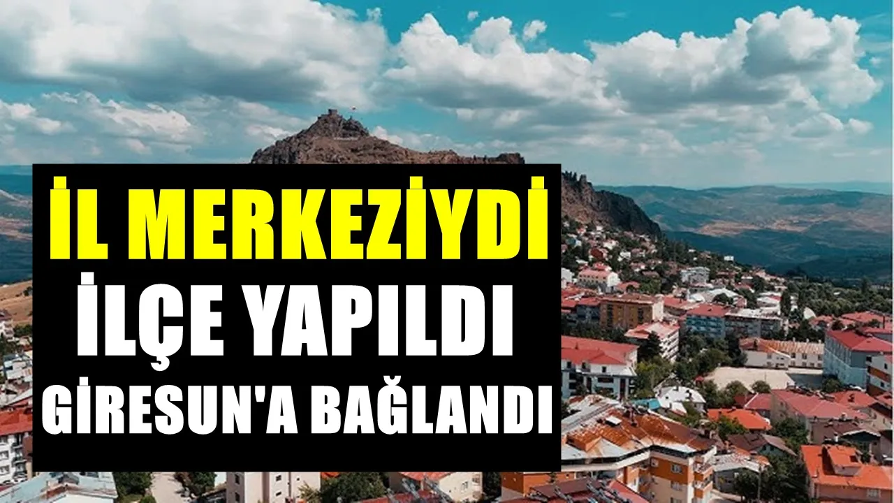 İl merkeziydi alınan kararla Giresun’a bağlandı! Tekrar il olmak istiyor