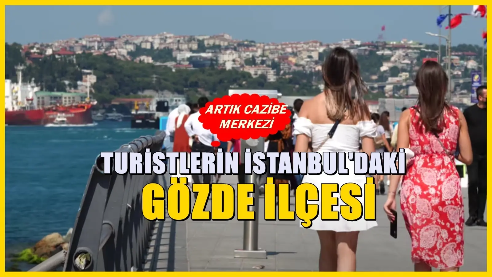 Turistlerin çok sevdiği İstanbul’daki ilçe! Manzarasını ve sokaklarını çok seviyorlar
