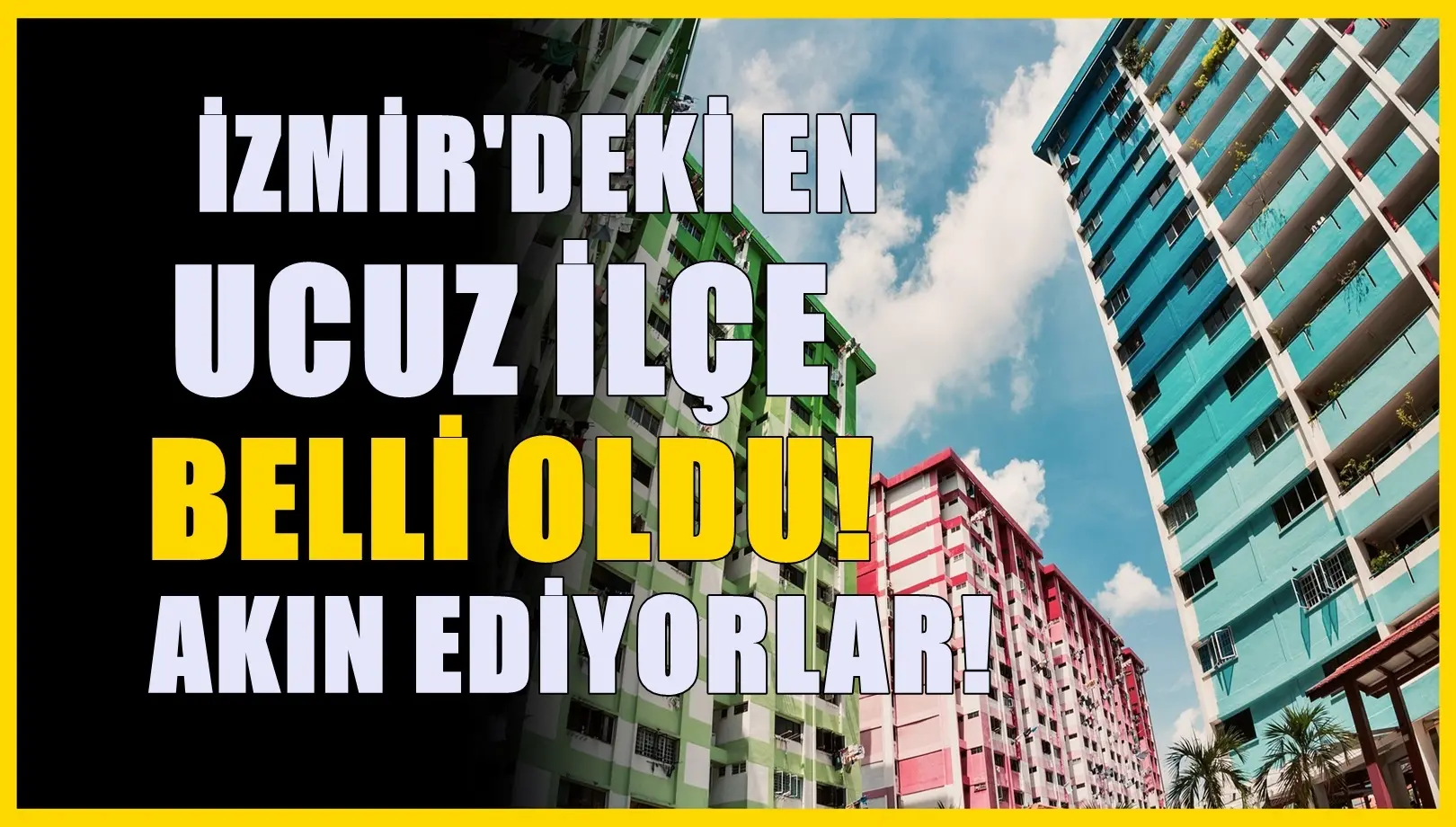 İzmir’deki en ucuz ilçe! Kiralar diğer ilçelere göre daha ulaşılabilir