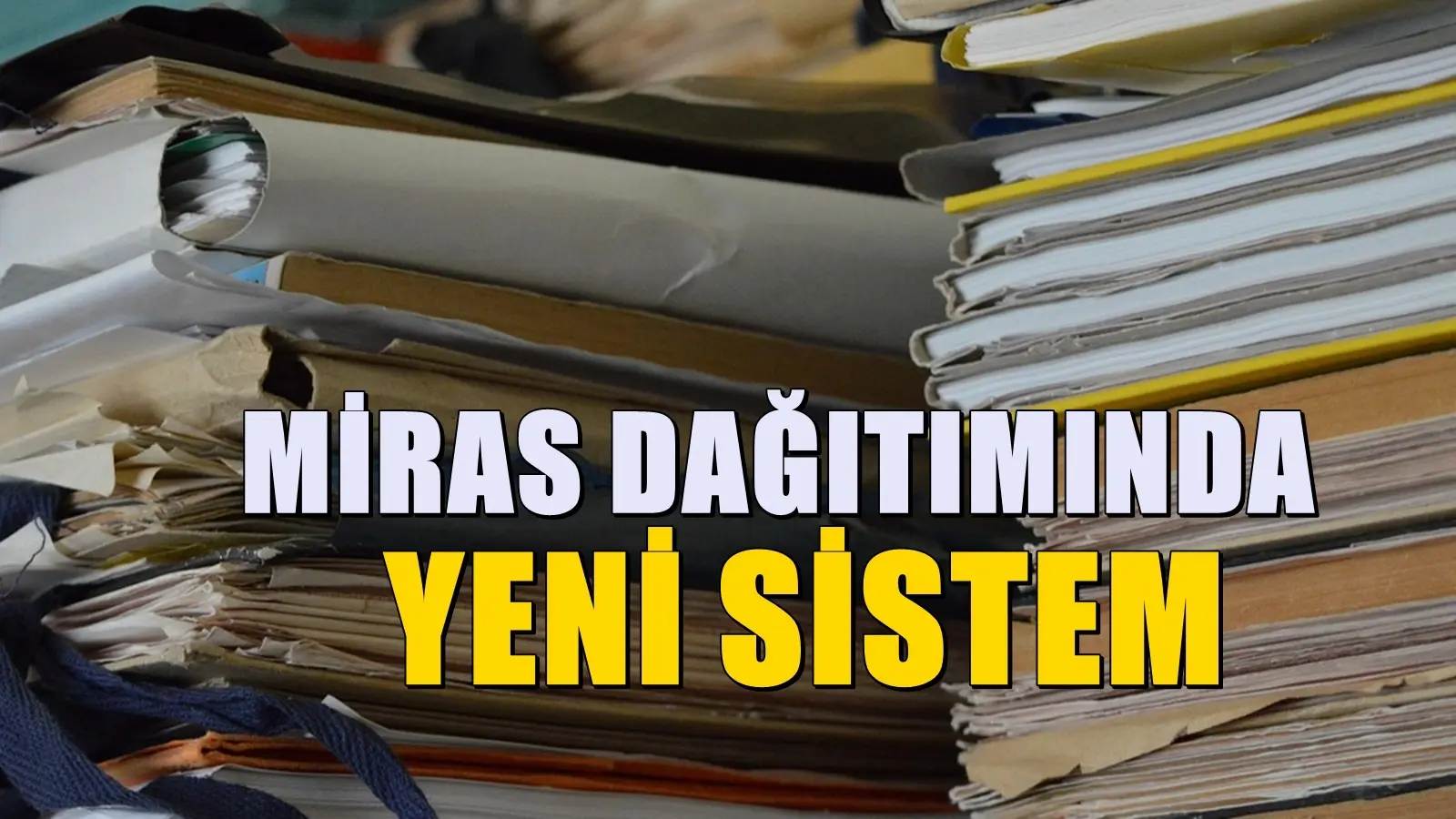 Kardeşler arası miras paylaşımında yeni sistem: 81 ilde uygulamada
