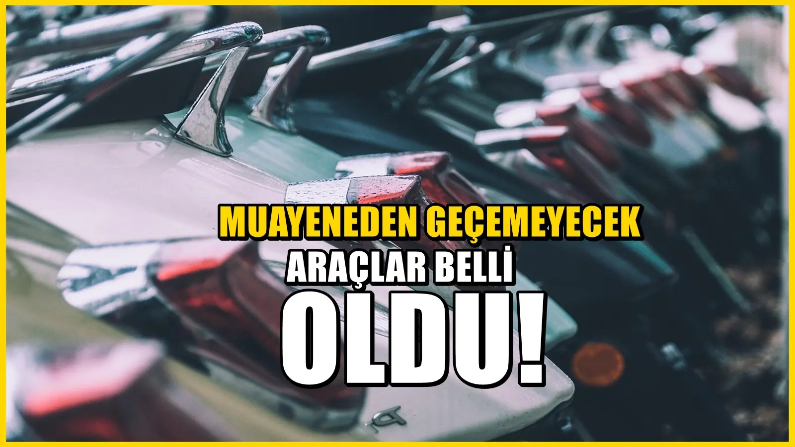 TÜVTÜRK yeni liste paylaştı. Bu araçlar muayeneden geçemeyecekler