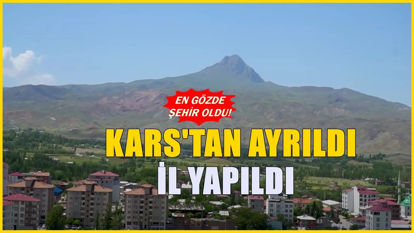 Kars’a bağlıydı… İl yapılarak bölgenin en gözde merkezi oldu