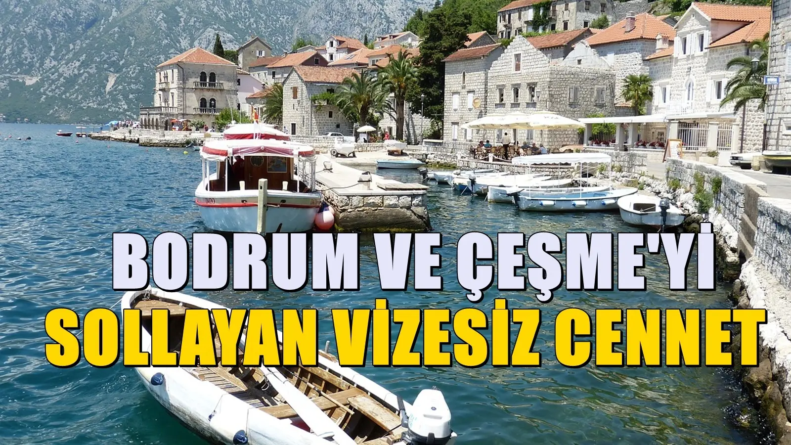 Vizesiz Gitmek mümkün! Çeşme ve Bodrum’u Son Dönemde Geride Bıraktı