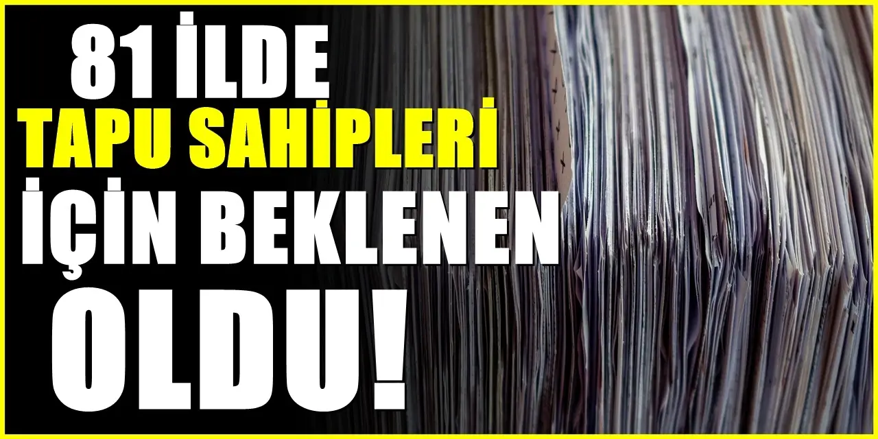 Ev alım satımında yeni dönem: 81 ilde tapuda değişiklik