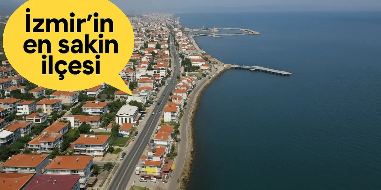 İzmir’in en sakin bölgesi belli oldu! Yaşam için en ideal ilçe