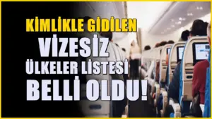 Kimlikle girişin mümkün olduğu vizesiz ülkeler listesi güncellendi! Pasaport istenmiyor