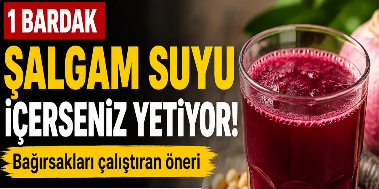 1 bardak şalgam suyu içerseniz yetiyor! Bağırsakları çalıştıran öneri