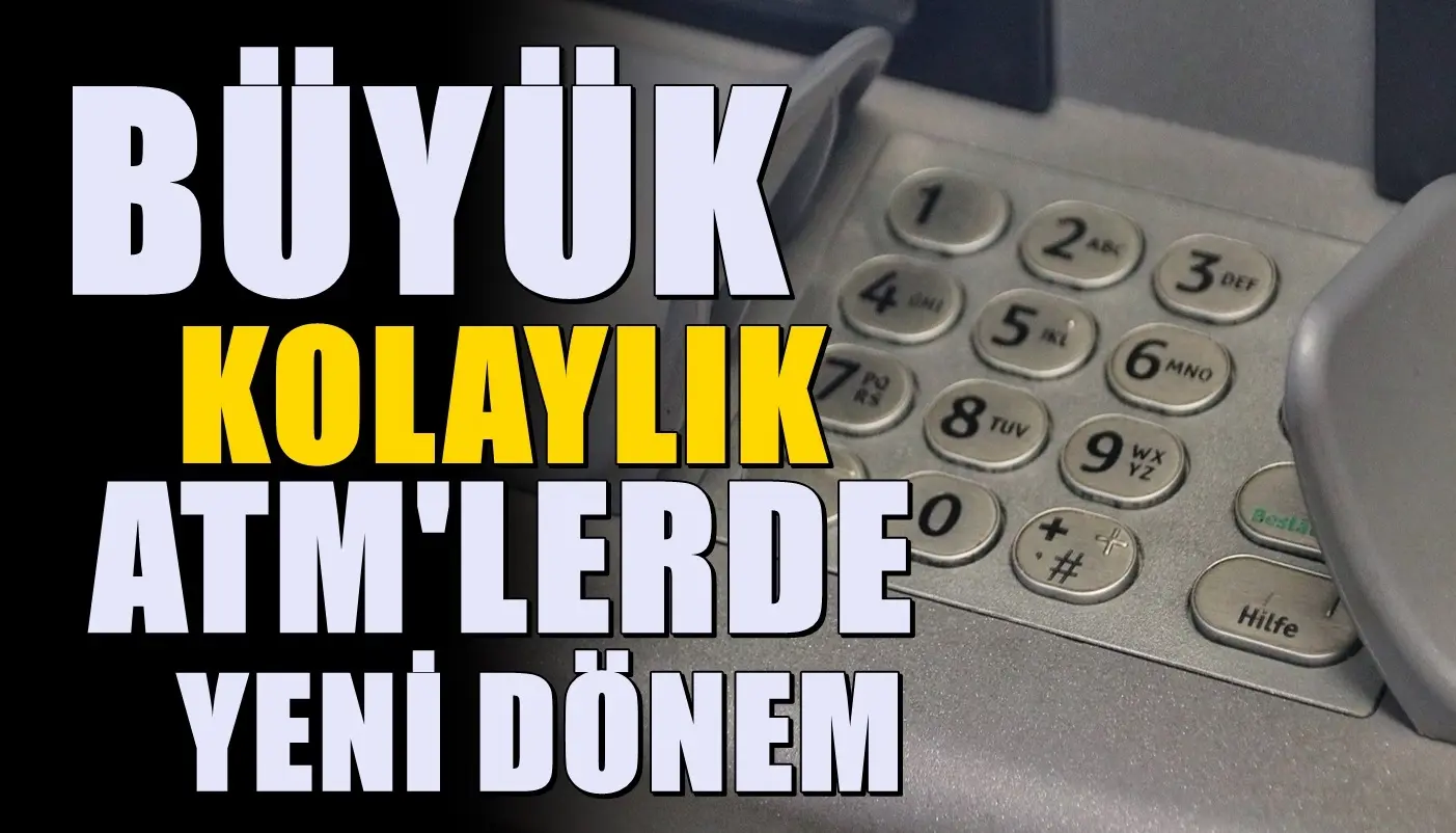 81 ildeki ATM’lerde yeni dönem! Bu işlemler için artık şubeye gerek kalmadı