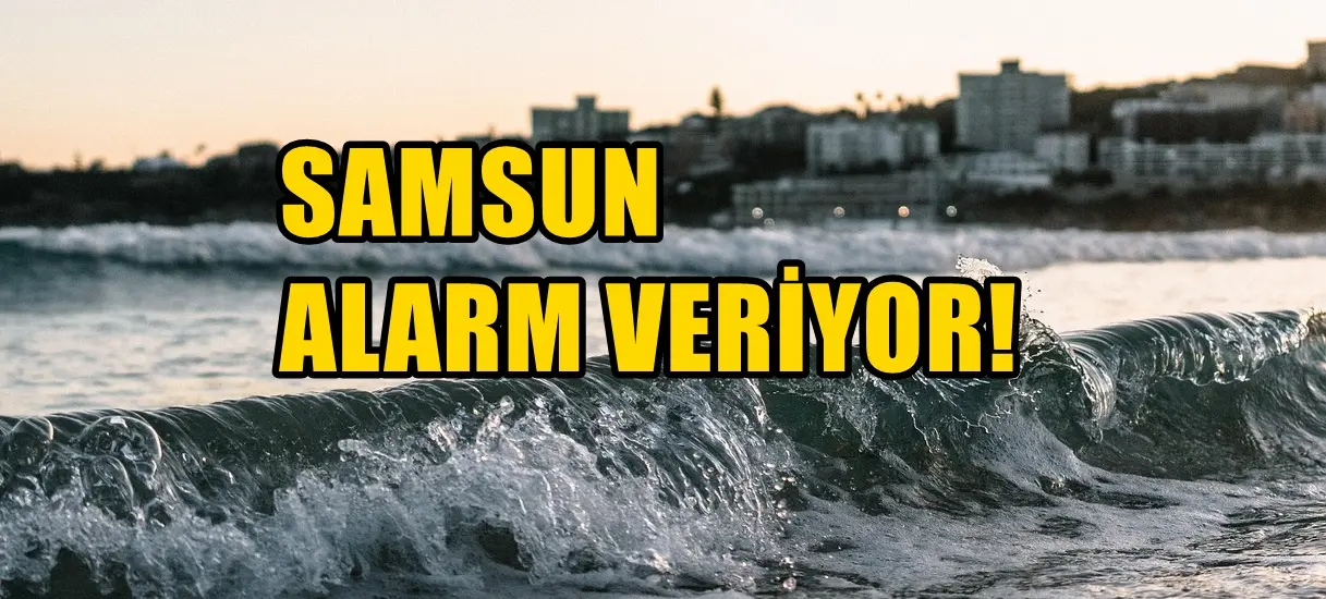 Samsun’da büyük tehlike! Şehrin merkezine kadar etkilenebilir