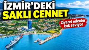 İzmir’deki saklı cennet: Ziyaret edenler çok seviyor