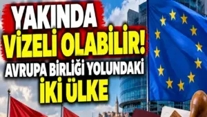 Yakında vizeli olabilir! Avrupa birliği yolundaki iki ülke