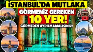 İstanbul’da mutlaka görmeniz gereken 10 yer! Görmeden ayrılmamalısınız