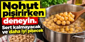 Nohut pişirirken deneyin: Sert kalmayacak ve daha iyi pişecek
