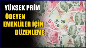 Yüksek prim ödeyen emekliler için yeni düzenleme mi geliyor?
