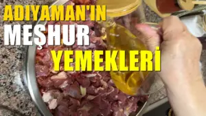 Adıyaman’ın meşhur yemekleri: Şehre giden bunları tatmadan dönmesin