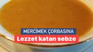 Mercimek çorbasına eklendiğinde lezzetini katlayan malzeme! 1 adet eklemek yetiyor