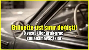 Ehliyette üst sınır düzenlemesi : O yaştakiler artık araç kullanamayacak